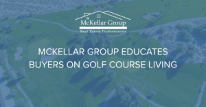 McKellar Group Educates Buyers on Golf Course Living