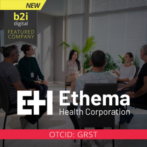 Ethema Health Corporation Partners with B2i Digital as Featured Company to Expand Investor Awareness