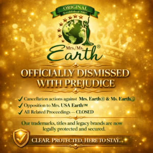 LANDMARK VICTORY: USPTO Dismisses All Trademark Challenges WITH PREJUDICE for Mrs. Earth® | Ms. Earth® | Mrs. USA Earth™