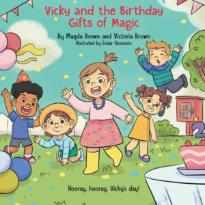 Magda Brown and Victoria Brown Celebrate the Power of Imagination in   Vicky and the Birthday Gifts of Magic