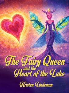 The Fairy Queen And The Heart Of The Lake Brings A Magical Story Of Healing, Courage, And Hope To Young Readers
