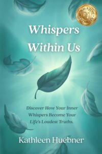 Whispers Within Us by Kathleen Huebner Inspires Readers to Trust Intuition and Co-Create with the Universe