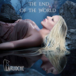 LARUDCHE UNLEASHES ‘THE END OF THE WORLD’  A DEFIANT ANTHEM OF REBIRTH, POWER,  AND ARTISTIC LIBERATION
