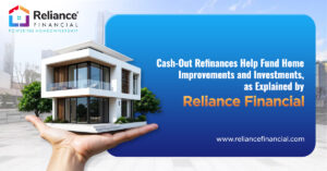 Cash-Out Refinances Help Fund Home Improvements and Investments, as Explained by Reliance Financial